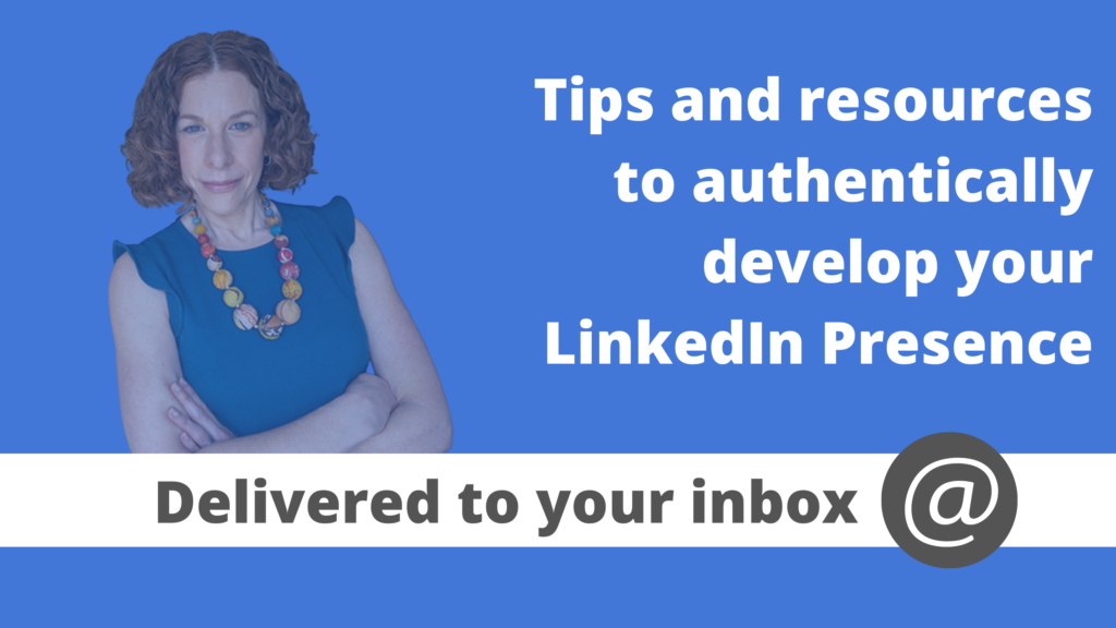 Tips and resources to authentically develop your LinkedIn presence delivered to your inbox
